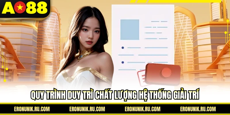 Quy trình duy trì chất lượng hệ thống giải trí